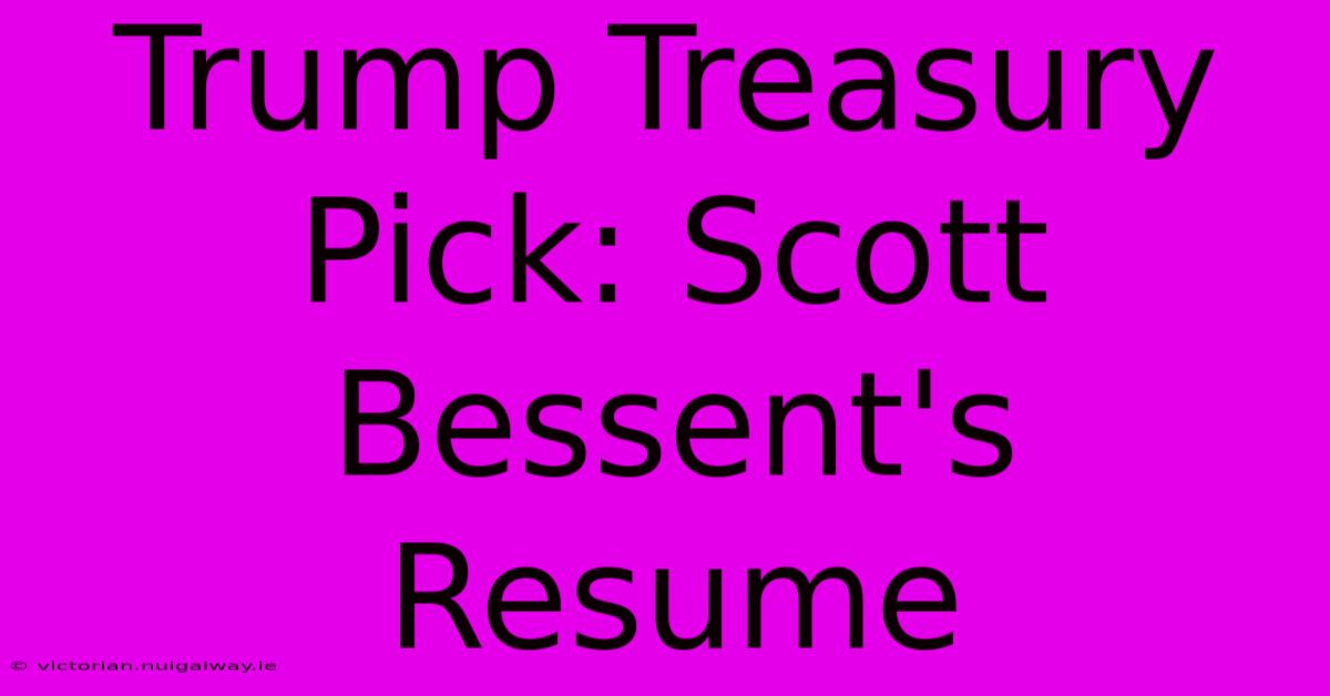 Trump Treasury Pick: Scott Bessent's Resume