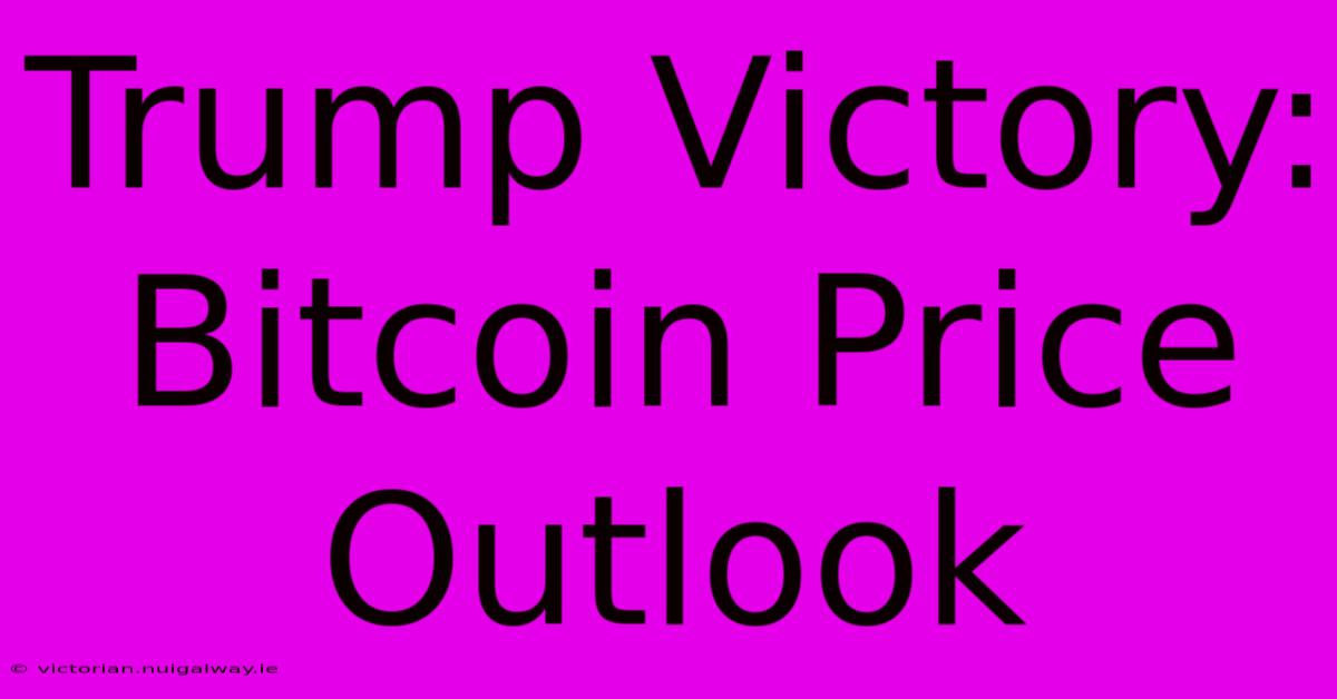 Trump Victory: Bitcoin Price Outlook