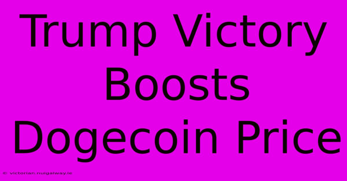 Trump Victory Boosts Dogecoin Price