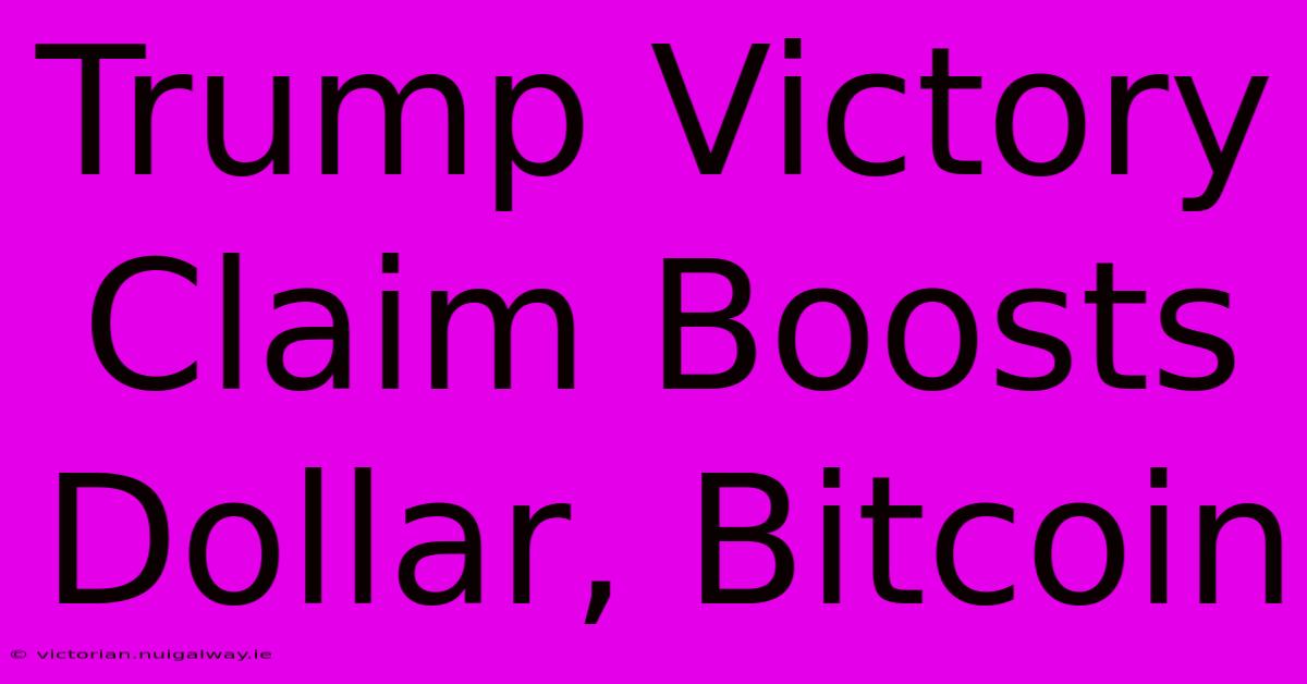 Trump Victory Claim Boosts Dollar, Bitcoin