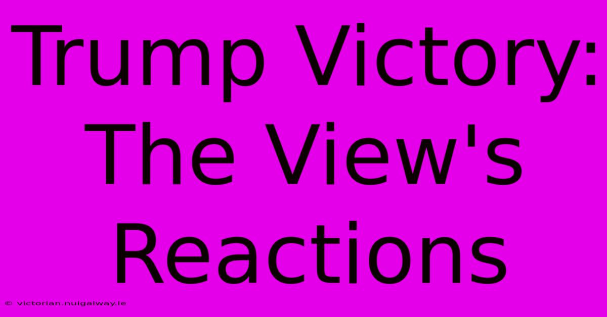 Trump Victory: The View's Reactions 