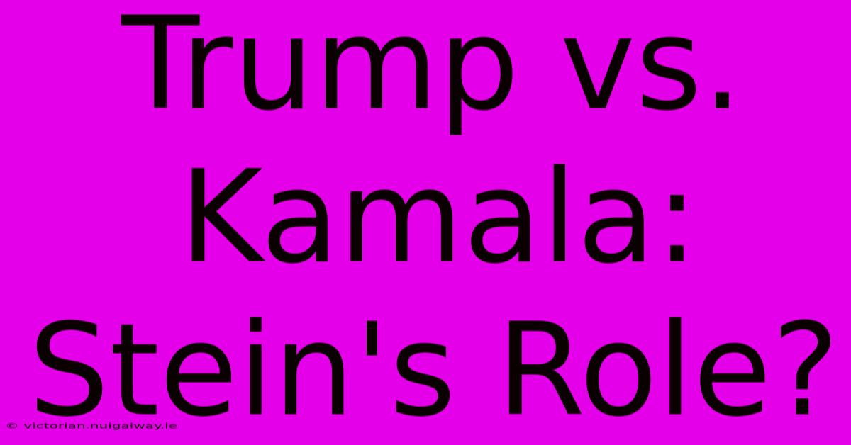 Trump Vs. Kamala: Stein's Role?