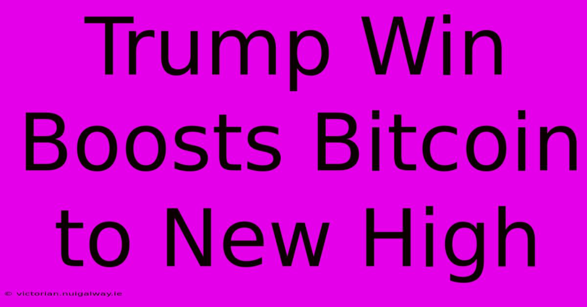 Trump Win Boosts Bitcoin To New High