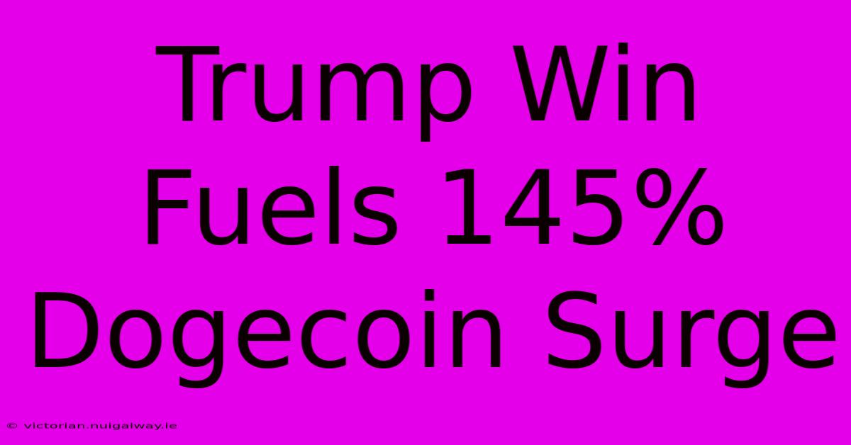 Trump Win Fuels 145% Dogecoin Surge