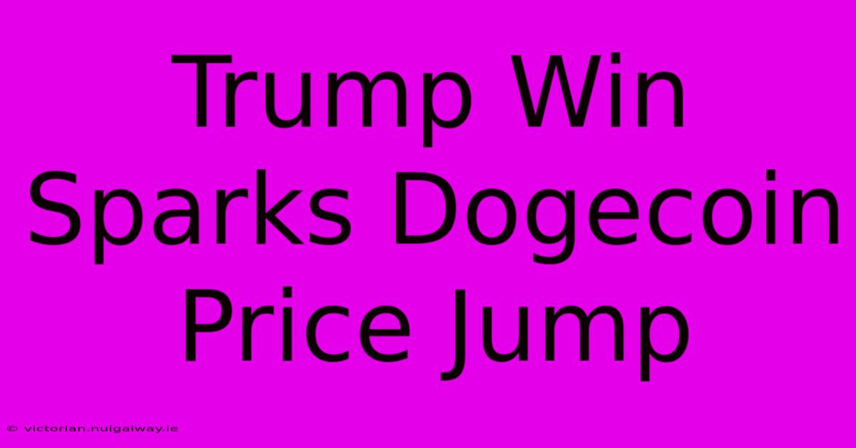 Trump Win Sparks Dogecoin Price Jump