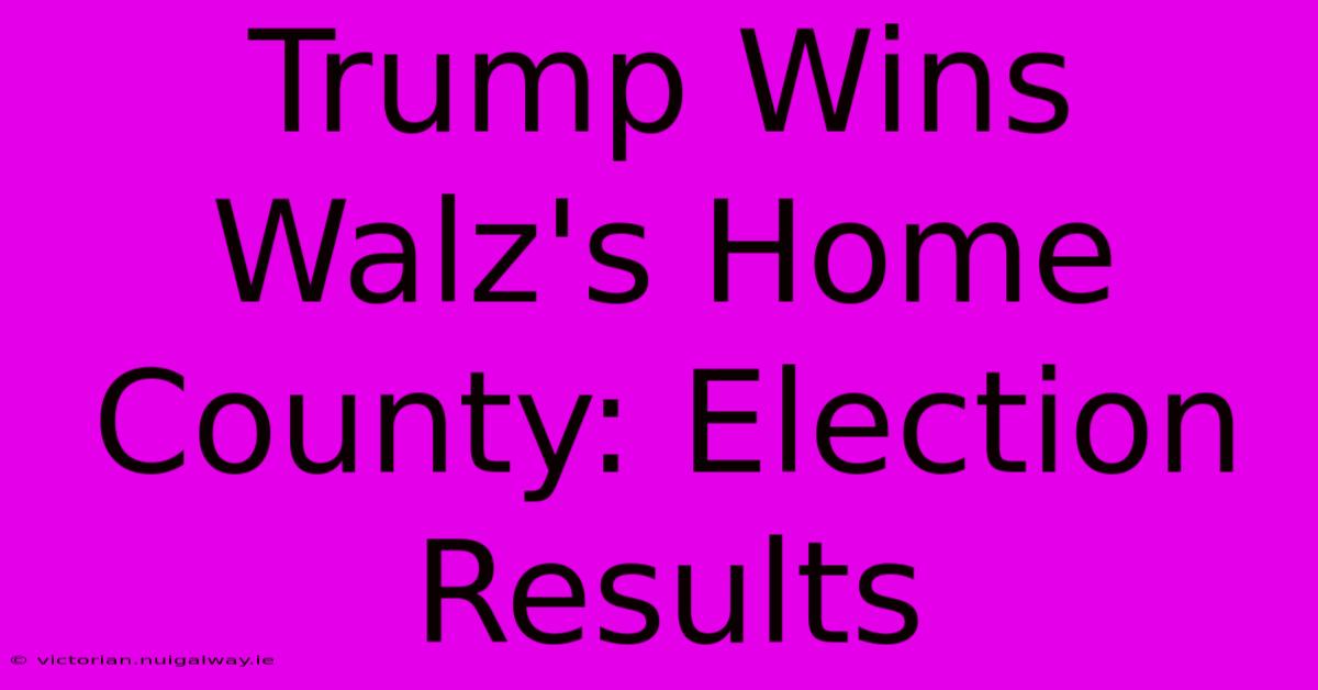 Trump Wins Walz's Home County: Election Results 