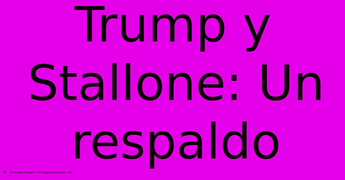 Trump Y Stallone: Un Respaldo