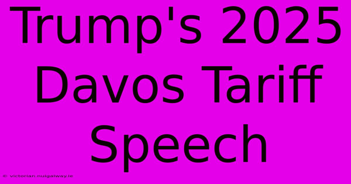 Trump's 2025 Davos Tariff Speech