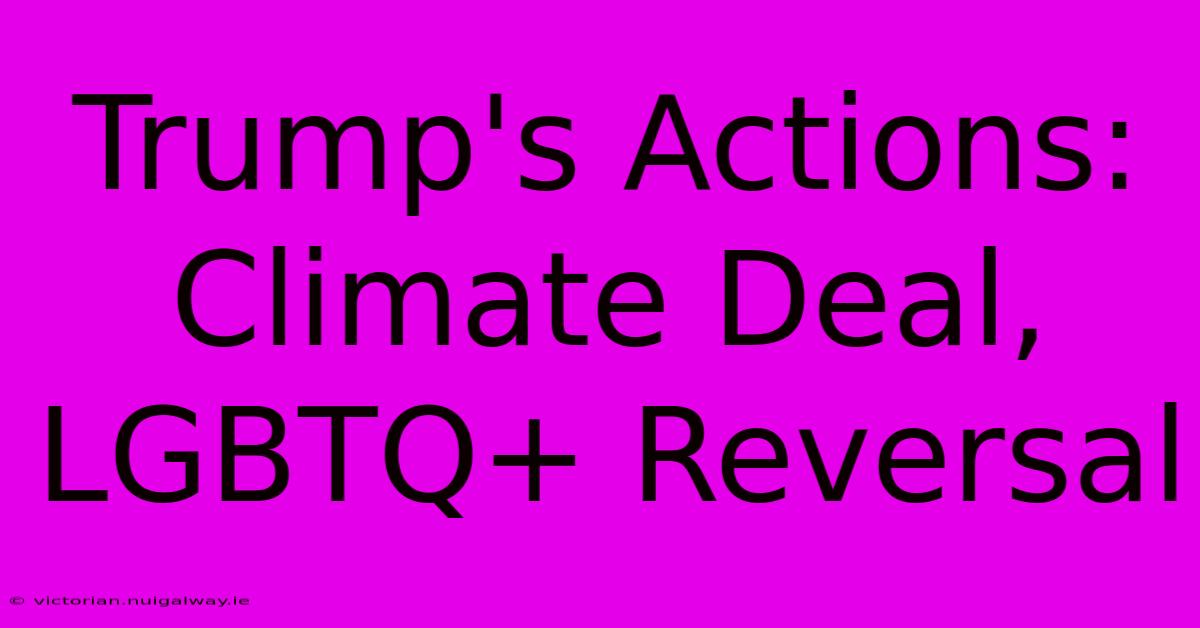 Trump's Actions: Climate Deal, LGBTQ+ Reversal