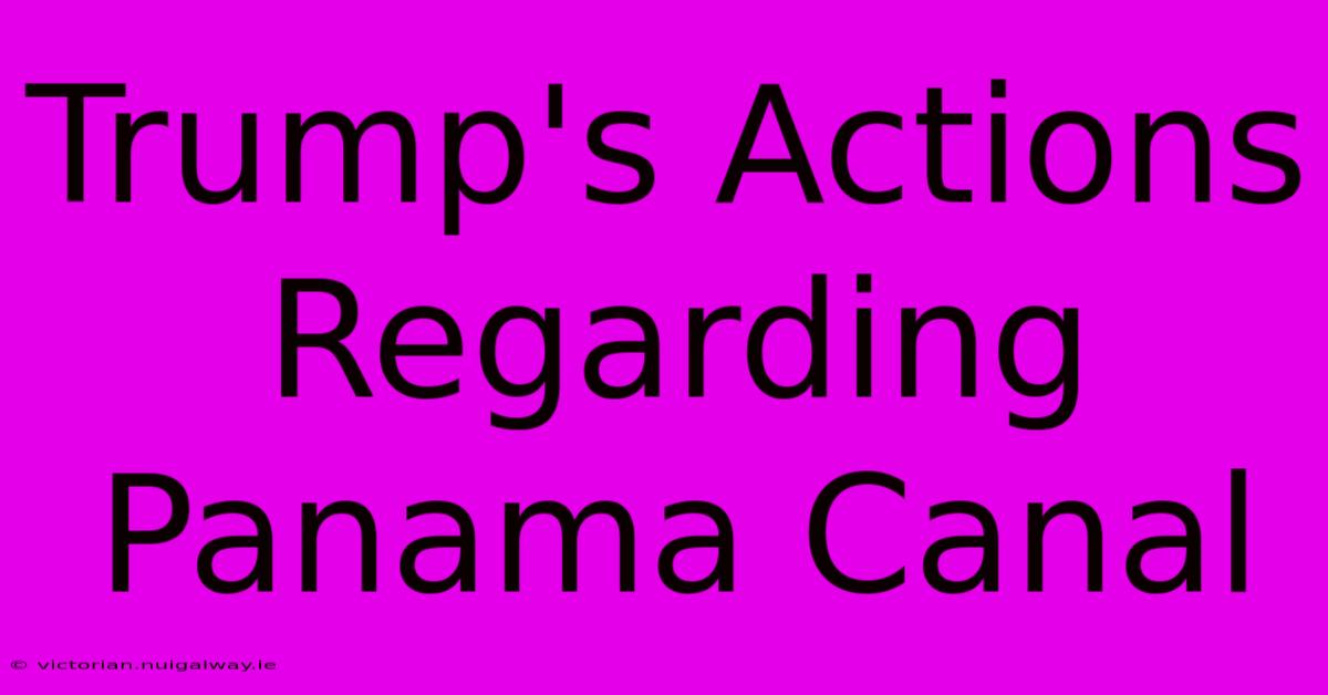 Trump's Actions Regarding Panama Canal