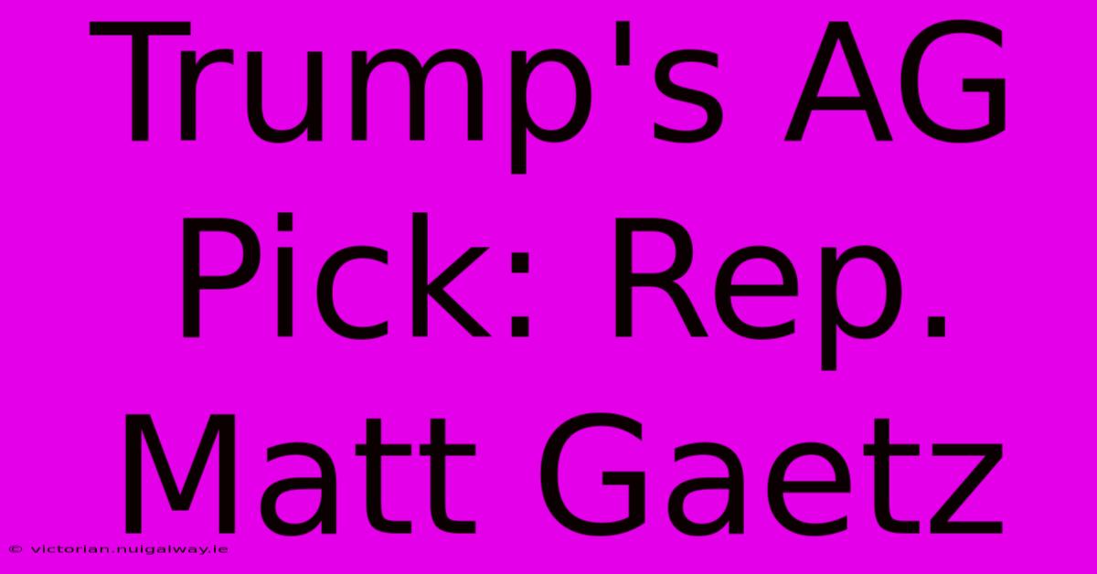 Trump's AG Pick: Rep. Matt Gaetz 