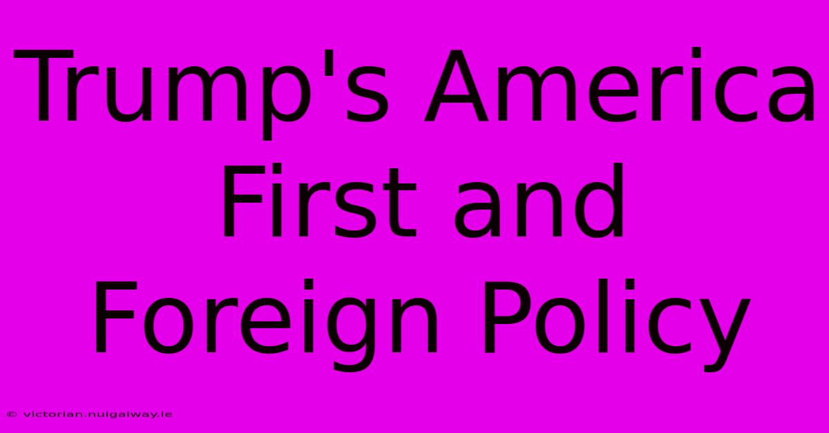 Trump's America First And Foreign Policy