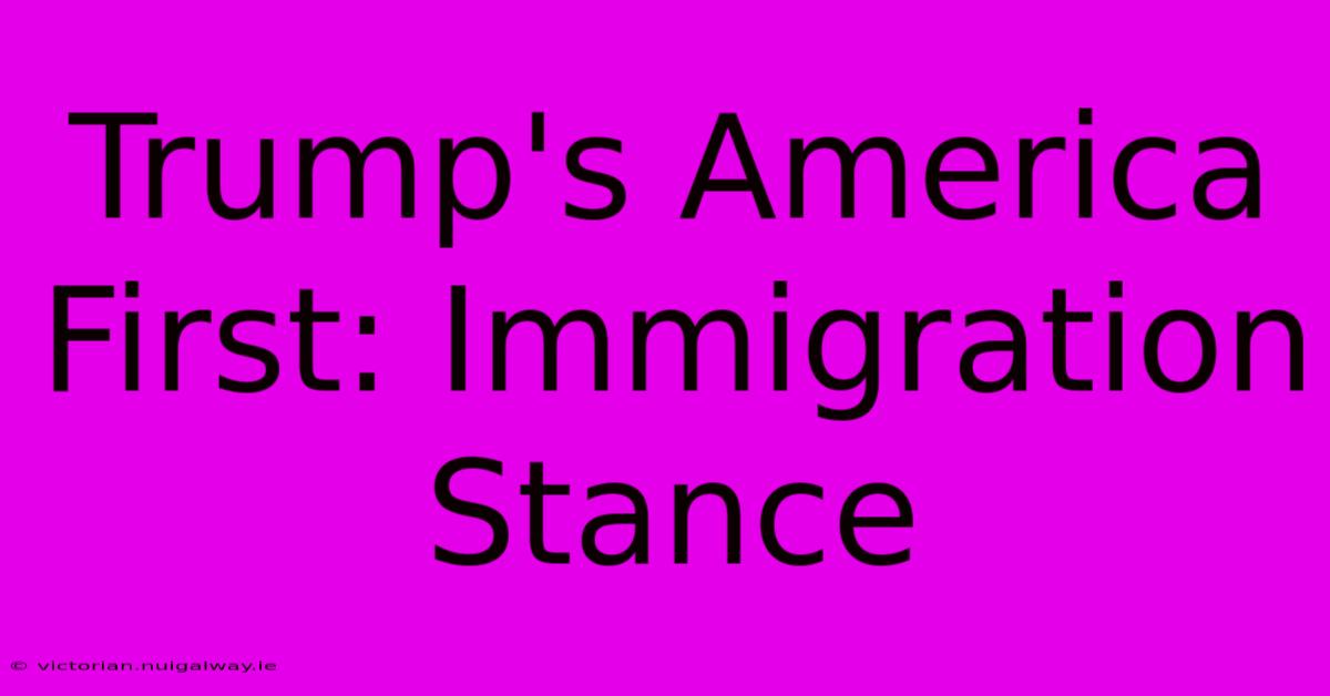 Trump's America First: Immigration Stance