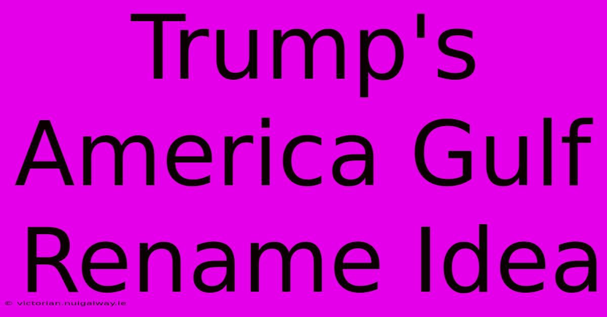 Trump's America Gulf Rename Idea