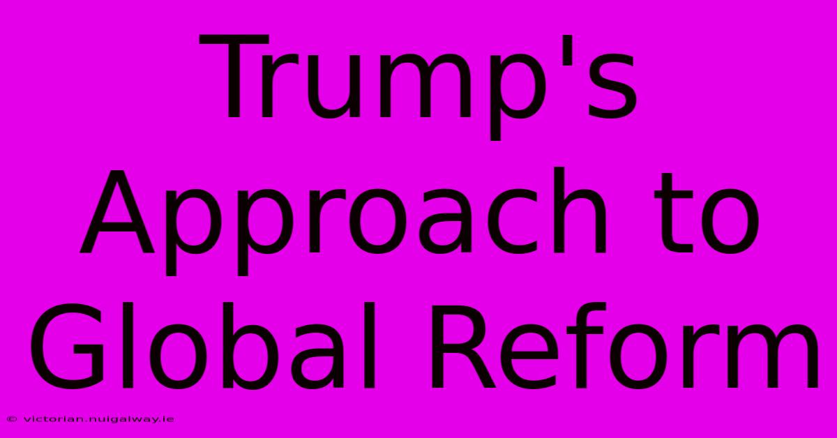 Trump's Approach To Global Reform