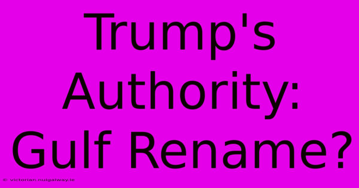 Trump's Authority: Gulf Rename?