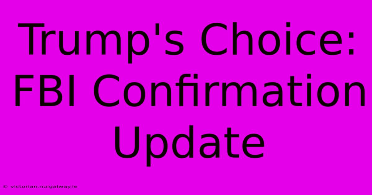 Trump's Choice: FBI Confirmation Update