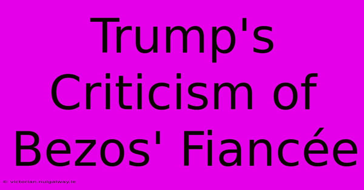 Trump's Criticism Of Bezos' Fiancée