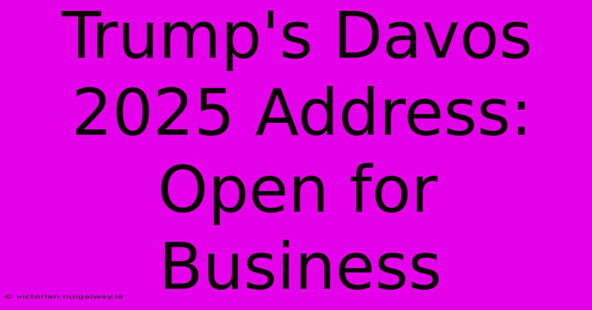 Trump's Davos 2025 Address: Open For Business