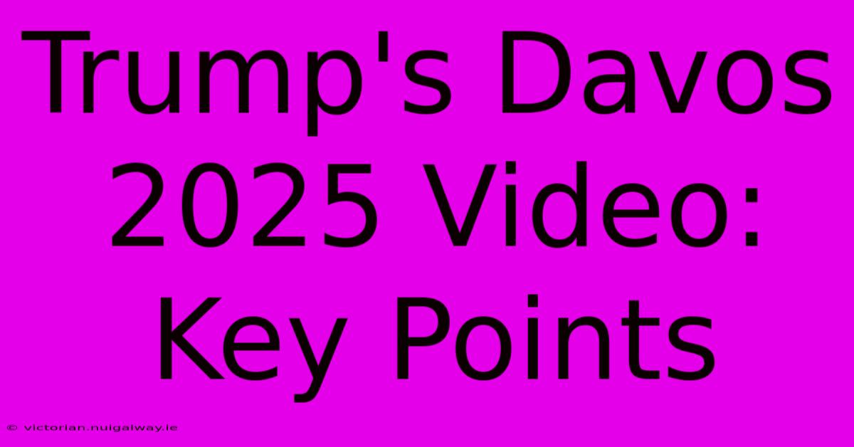 Trump's Davos 2025 Video: Key Points