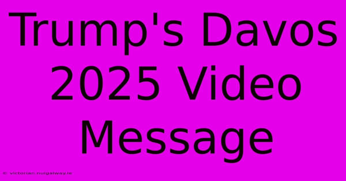 Trump's Davos 2025 Video Message