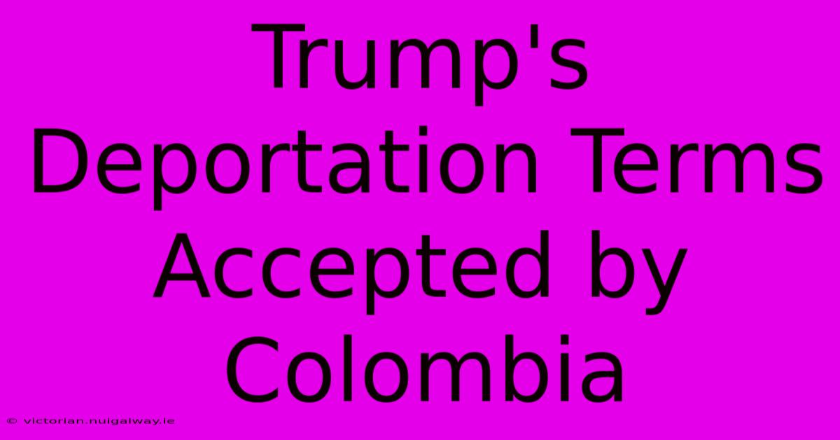 Trump's Deportation Terms Accepted By Colombia