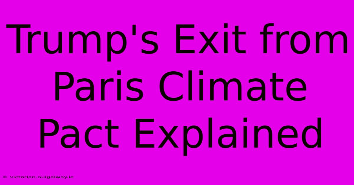 Trump's Exit From Paris Climate Pact Explained