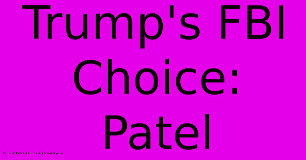 Trump's FBI Choice: Patel