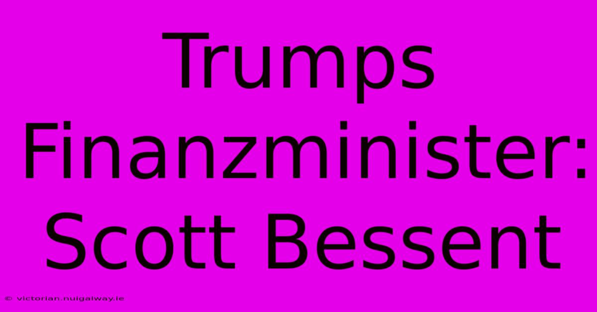 Trumps Finanzminister: Scott Bessent