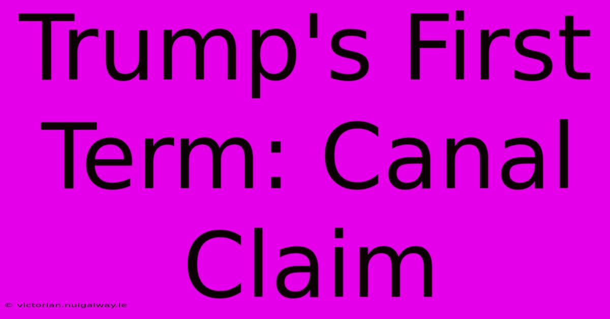 Trump's First Term: Canal Claim