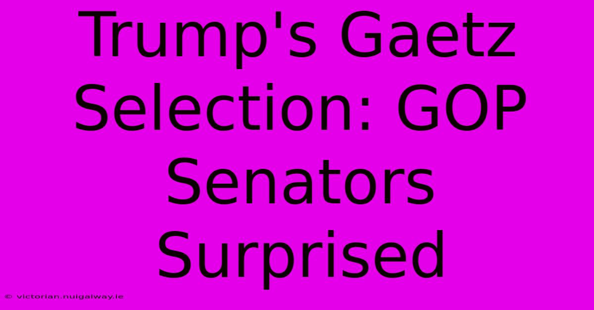 Trump's Gaetz Selection: GOP Senators Surprised 