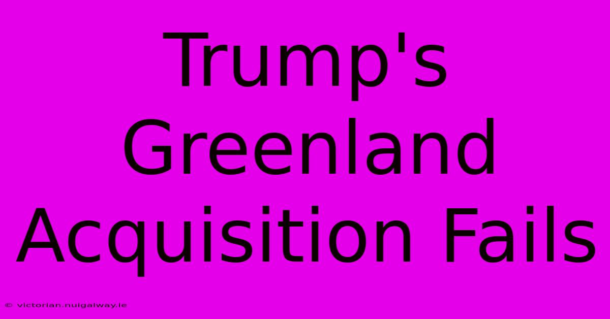 Trump's Greenland Acquisition Fails