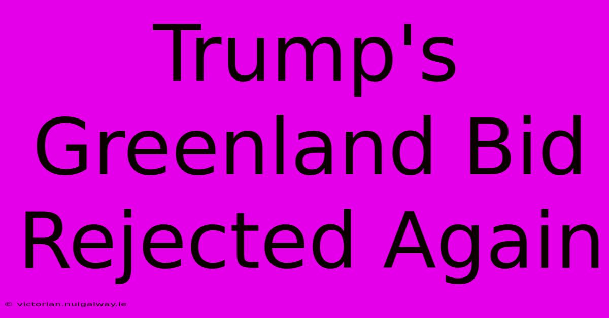 Trump's Greenland Bid Rejected Again