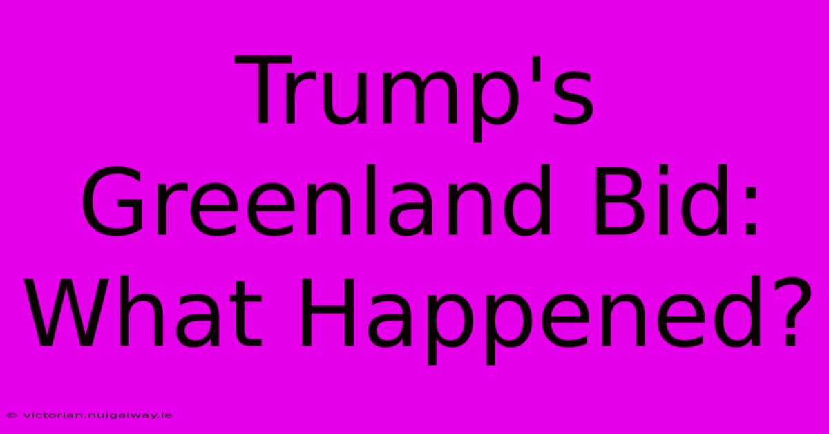 Trump's Greenland Bid: What Happened?