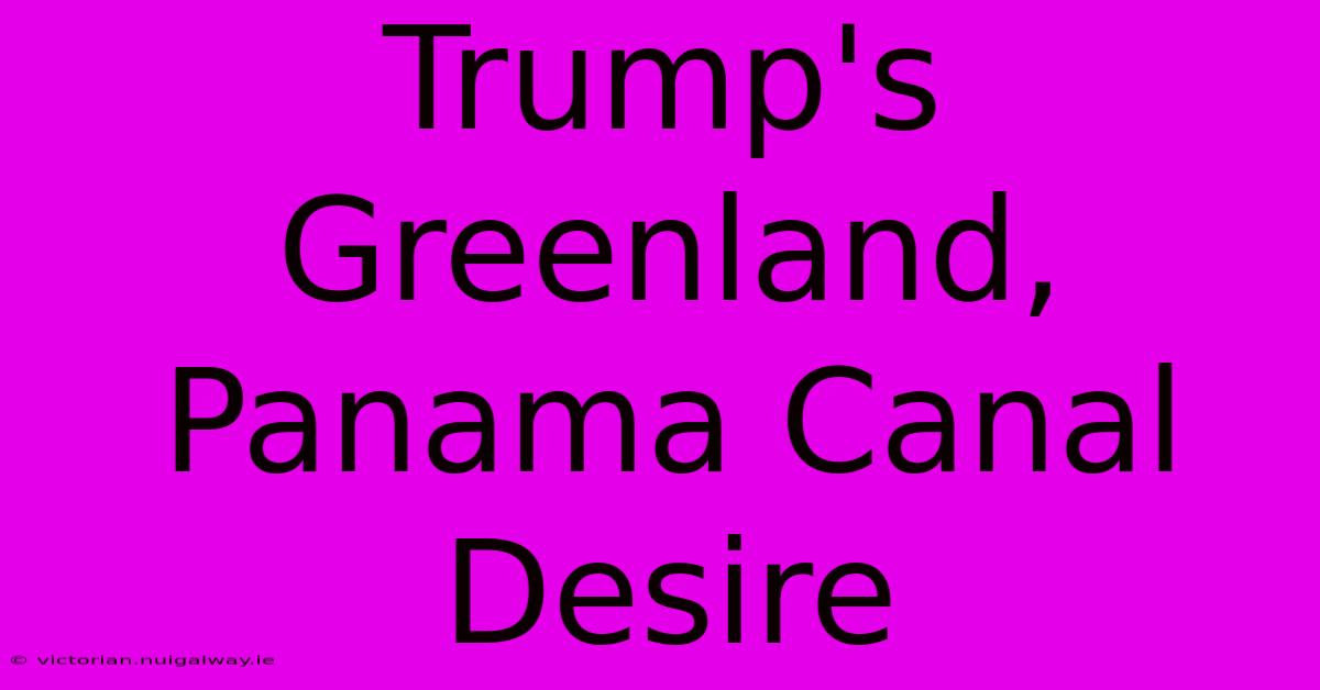 Trump's Greenland, Panama Canal Desire