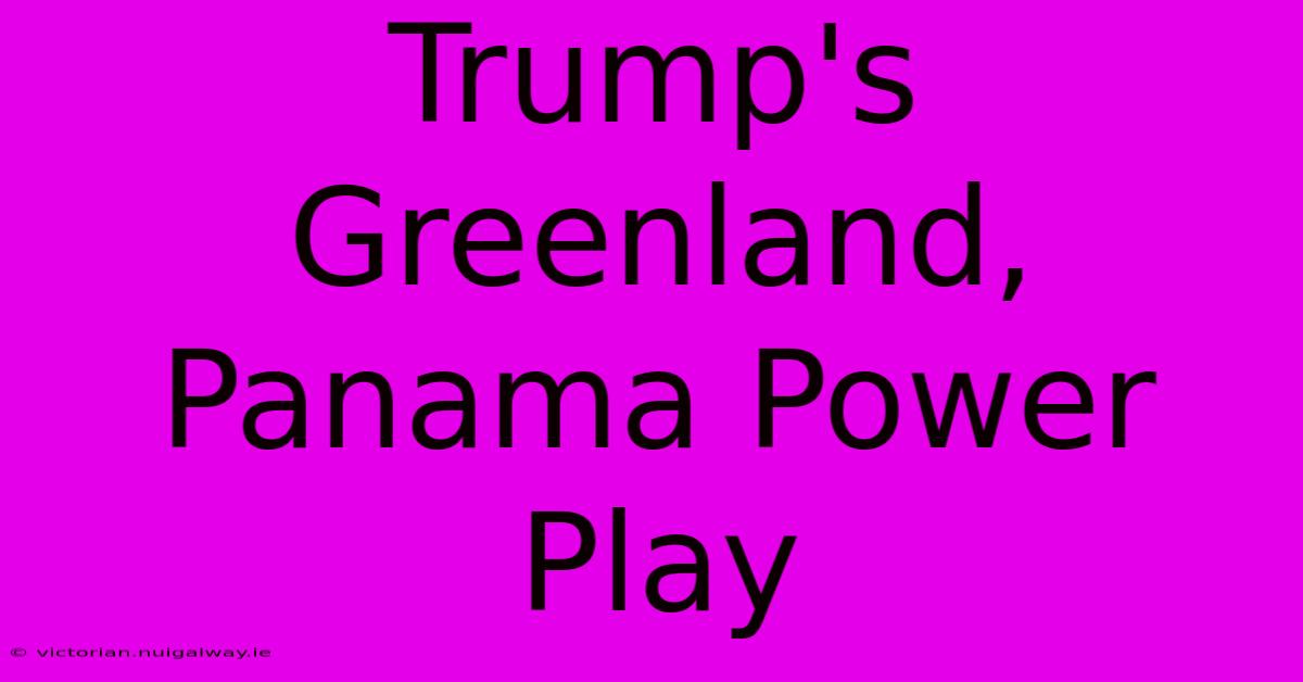 Trump's Greenland, Panama Power Play