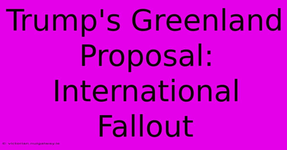 Trump's Greenland Proposal: International Fallout