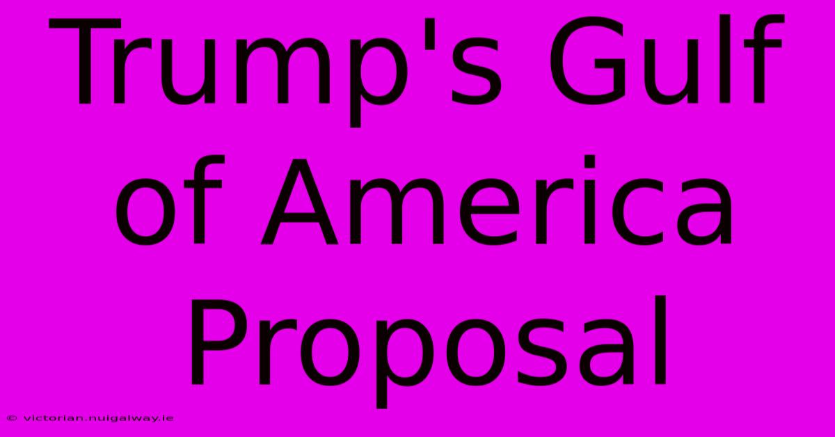 Trump's Gulf Of America Proposal