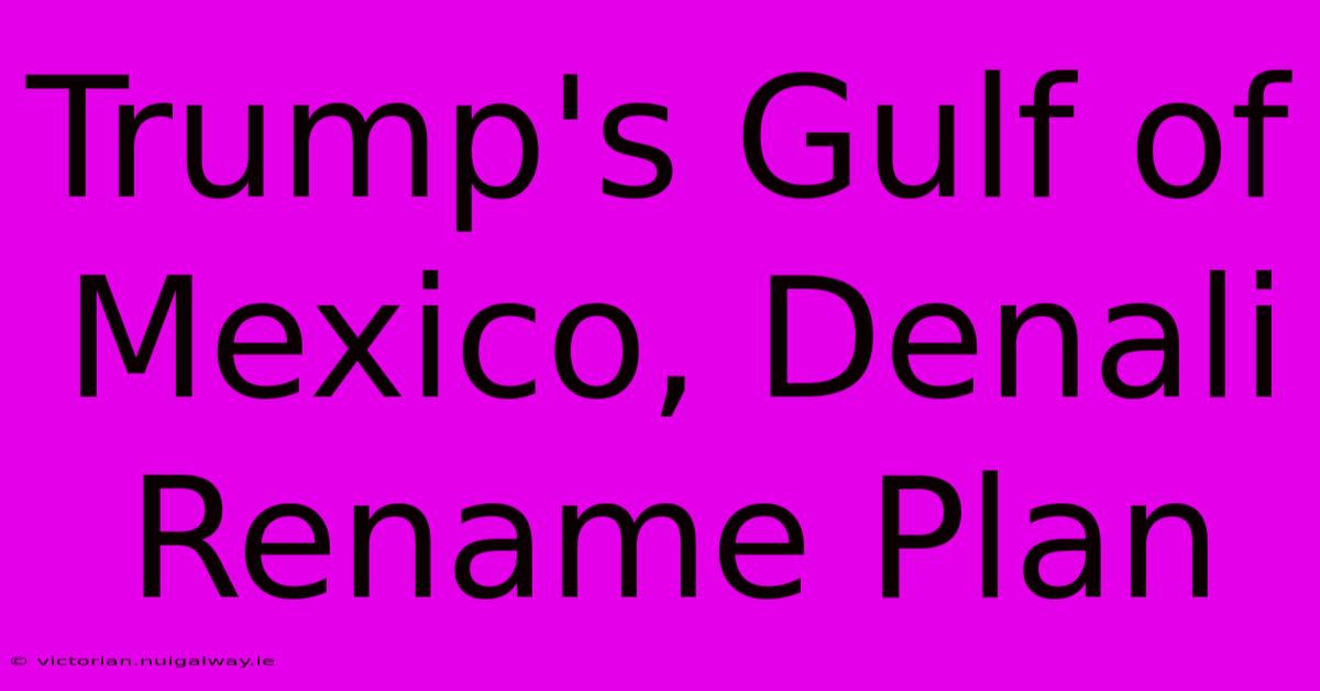 Trump's Gulf Of Mexico, Denali Rename Plan