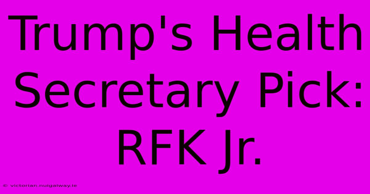 Trump's Health Secretary Pick: RFK Jr. 