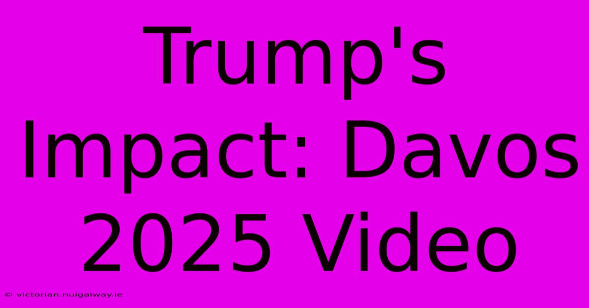 Trump's Impact: Davos 2025 Video