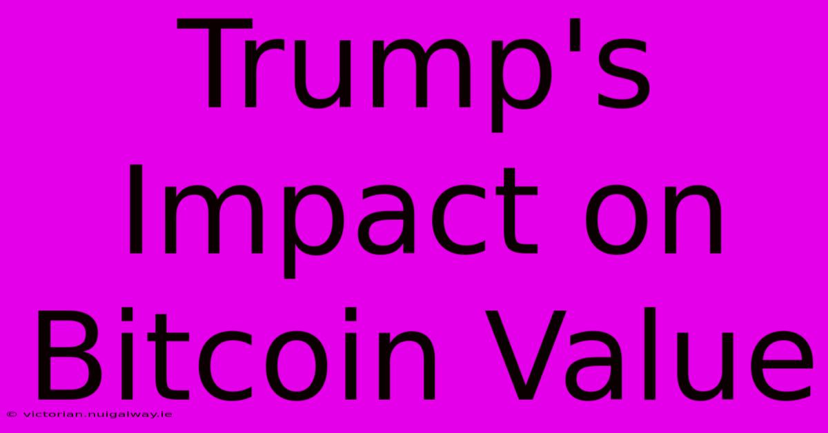 Trump's Impact On Bitcoin Value 