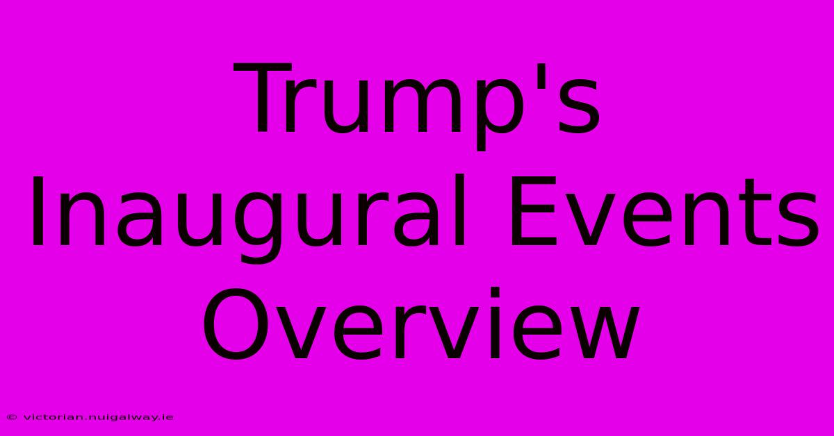 Trump's Inaugural Events Overview