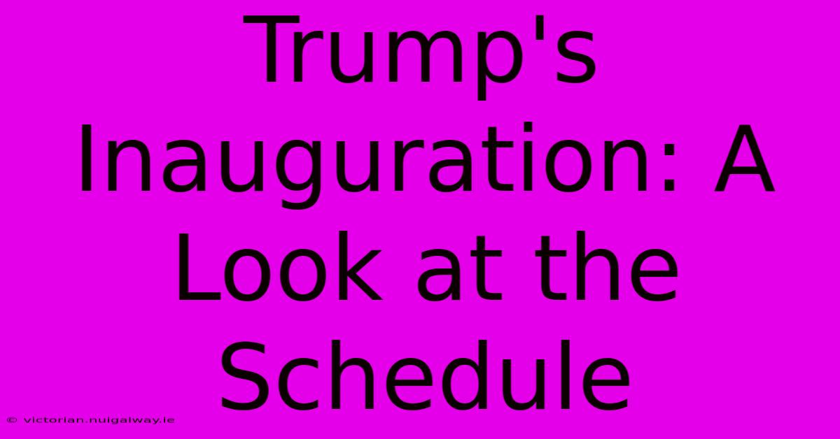 Trump's Inauguration: A Look At The Schedule