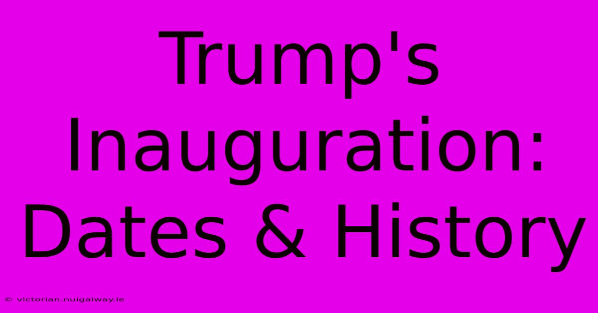 Trump's Inauguration: Dates & History