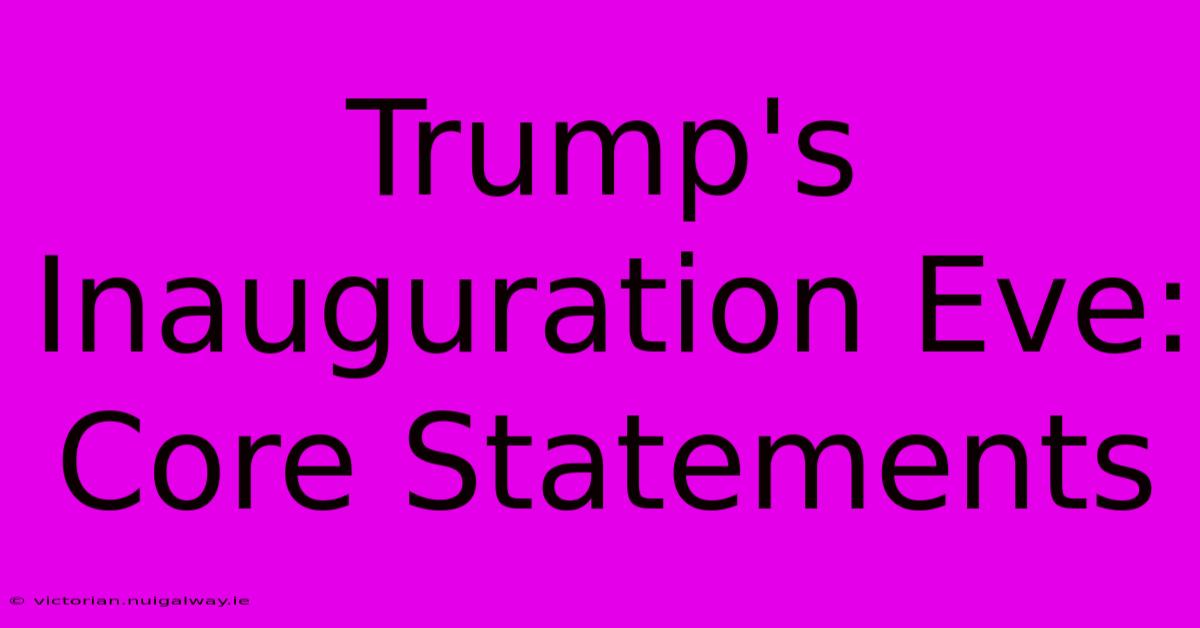 Trump's Inauguration Eve: Core Statements