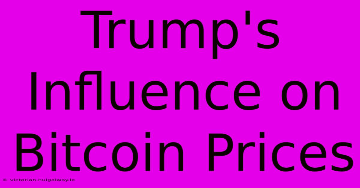 Trump's Influence On Bitcoin Prices