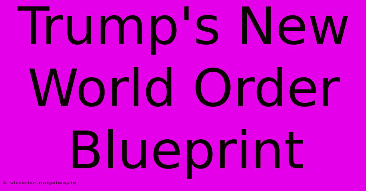 Trump's New World Order Blueprint