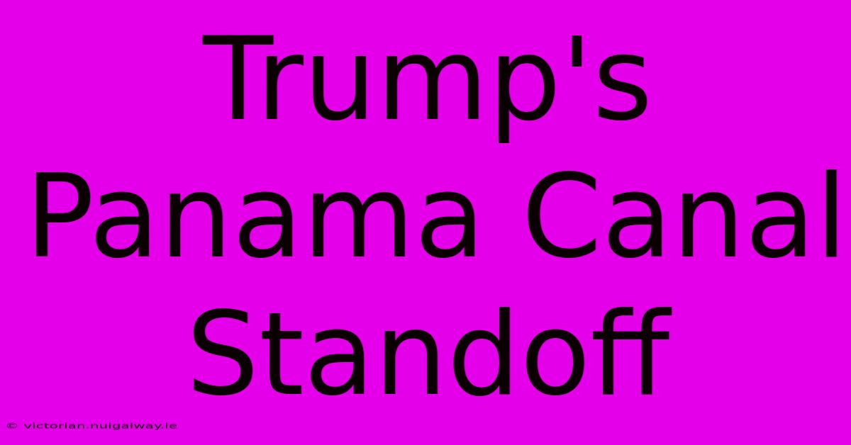 Trump's Panama Canal Standoff