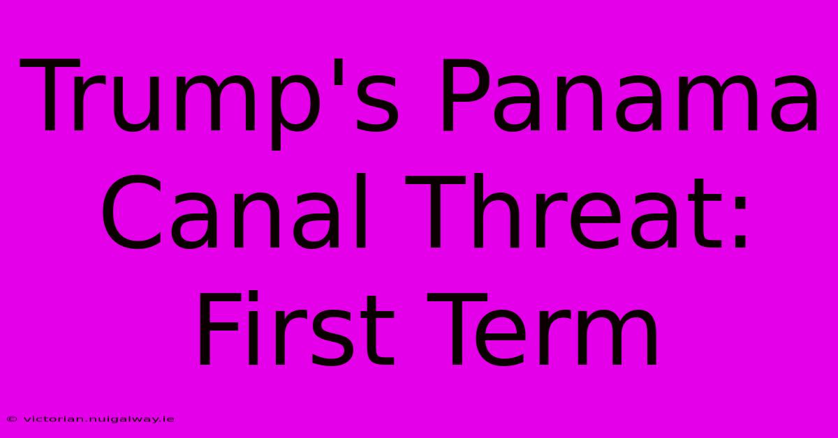 Trump's Panama Canal Threat: First Term